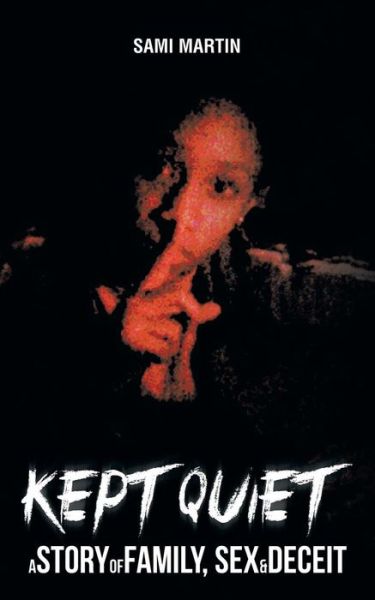 Cover for Sami Martin · Kept Quiet: a Story of Family, Sex &amp; Deceit (Paperback Book) (2013)