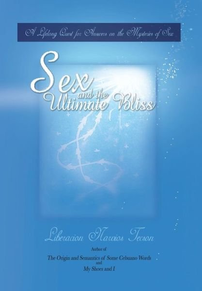 Cover for Liberacion Narvios Tecson · Sex and the Ultimate Bliss: a Lifelong Quest for Answers on the Mysteries of Sex (Gebundenes Buch) (2014)