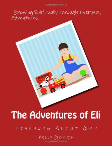 Cover for Kelly Gordon · The Adventures of Eli: Learning About God (Paperback Book) (2013)