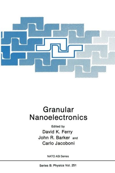 Cover for David Ferry · Granular Nanoelectronics - Nato Science Series B (Paperback Book) [Softcover Reprint of the Original 1st Ed. 1991 edition] (2014)