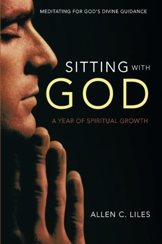 Cover for Allen C. Liles · Sitting with God: Meditating for God's Divine Guidance (Pocketbok) (2013)