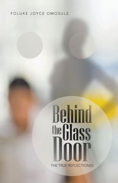 Foluke Joyce Omosule · Behind the Glass Door: the True Reflection (S) (Pocketbok) (2013)