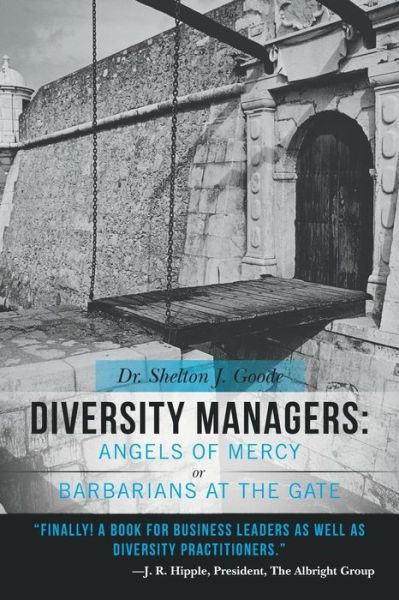 Cover for Goode, Shelton J, Dr · Diversity Managers: Angels of Mercy or Barbarians at the Gate: An Evidence-Based Assessment of the Relationship Between Diversity Manageme (Paperback Book) (2014)