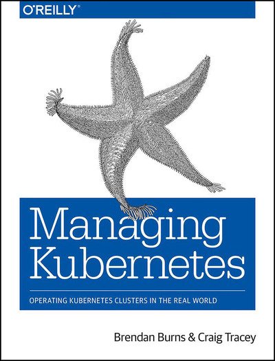 Cover for Brendan Burns · Managing Kubernetes: Operating Kubernetes Clusters in the Real World (Paperback Book) (2018)