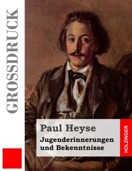 Cover for Paul Heyse · Jugenderinnerungen Und Bekenntnisse (Grossdruck) (Paperback Book) (2014)