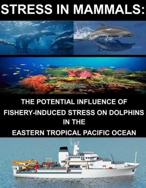 Cover for U S Department of Commerce · Stress in Mammals: the Potential Influence of Fishery- Induced Stress on Dolphins in the Eastern Tropical Pacific Ocean (Taschenbuch) (2014)