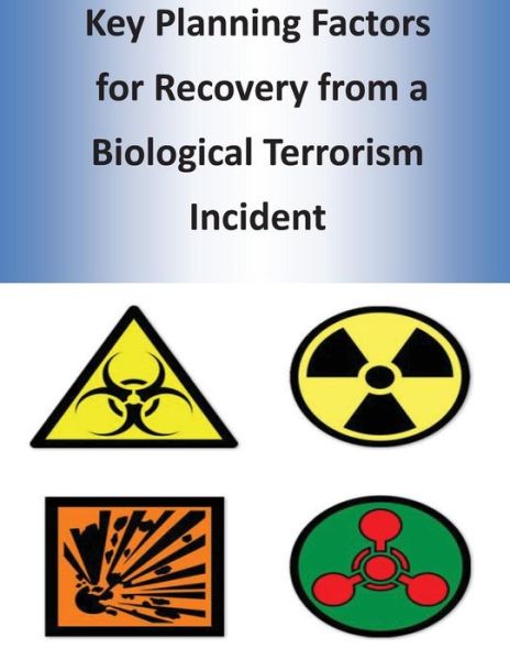 Key Planning Factors for Recovery from a Biological Terrorism Incident - U S Department of Homeland Security - Books - Createspace - 9781499753912 - June 2, 2014