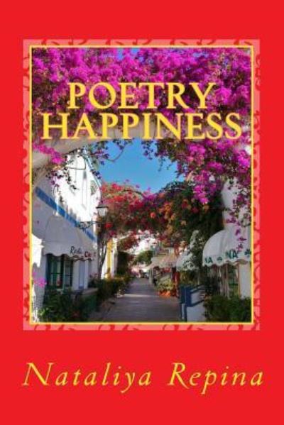 Poetry Happiness - Nataliya Repina - Kirjat - Createspace Independent Publishing Platf - 9781500141912 - perjantai 4. heinäkuuta 2014