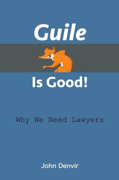 Cover for John Denvir · Guile is Good!: Why We Need Lawyers (Paperback Book) (2014)