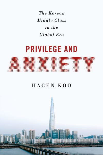 Cover for Hagen Koo · Privilege and Anxiety: The Korean Middle Class in the Global Era (Hardcover Book) (2022)