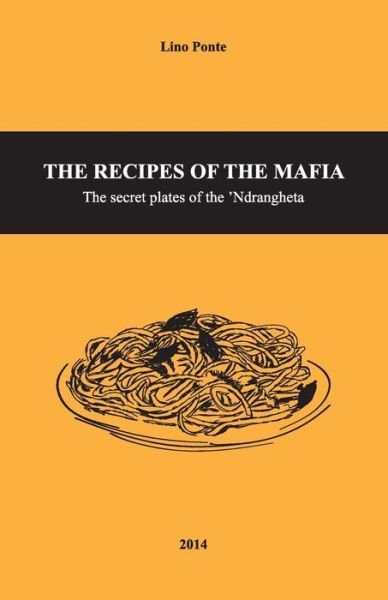 Cover for Lino Ponte · The Recipes of the Mafia: the Secret Plates of the 'ndrangheta (Paperback Book) (2014)