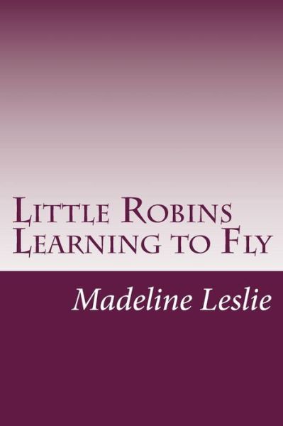 Cover for Madeline Leslie · Little Robins Learning to Fly (Paperback Book) (2014)