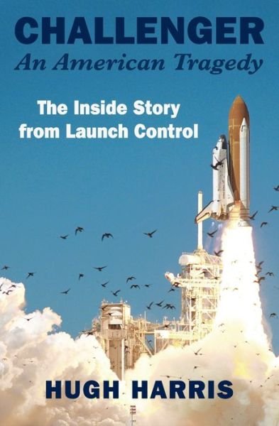 Cover for Hugh Harris · Challenger: An American Tragedy: The Inside Story from Launch Control (Paperback Book) (2022)