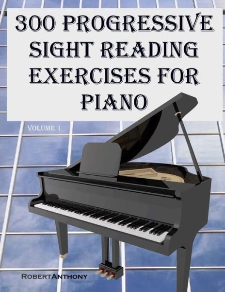 Cover for Robert Anthony · 300 Progressive Sight Reading Exercises for Piano (Paperback Book) (2015)