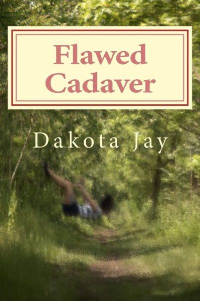 Cover for Dakota Jay · Flawed Cadaver: a Collection of Struggles, Hopes, and Clarity Amidst Chaos (Paperback Book) (2015)