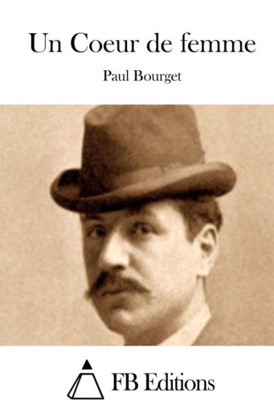 Un Coeur De Femme - Paul Bourget - Books - Createspace - 9781512034912 - May 4, 2015