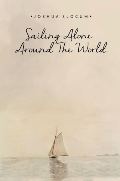 Sailing Alone Around the World - Joshua Slocum - Bøker - Createspace - 9781512399912 - 29. mai 2015