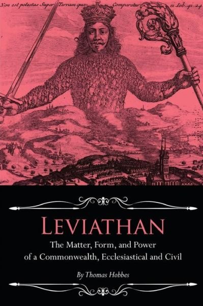 Leviathan: the Matter, Form, and Power of a Commonwealth, Ecclesiastical and Civil - Thomas Hobbes - Bøger - Createspace - 9781514634912 - 21. juni 2015
