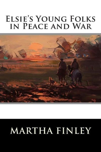 Cover for Martha Finley · Elsie's Young Folks in Peace and War (Paperback Book) (2015)