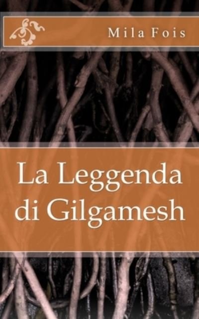 Cover for Mila Fois · La Leggenda di Gilgamesh (Paperback Bog) (2015)