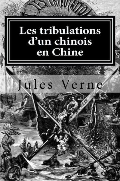 Les tribulations d'un chinois en Chine - Jules Verne - Books - Createspace Independent Publishing Platf - 9781522723912 - December 12, 2015