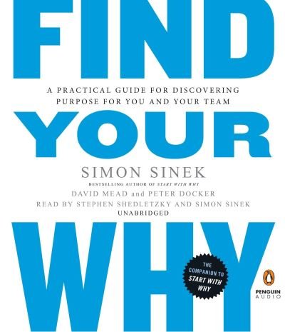 Find Your Why: A Practical Guide for Discovering Purpose for You and Your Team - Simon Sinek - Livre audio - Penguin Random House Audio Publishing Gr - 9781524703912 - 5 septembre 2017