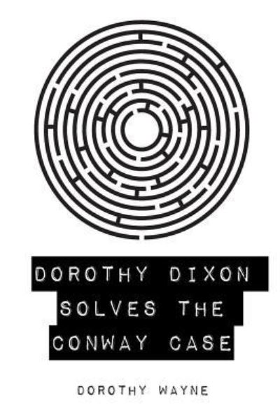 Cover for Dorothy Wayne · Dorothy Dixon Solves the Conway Case (Taschenbuch) (2016)