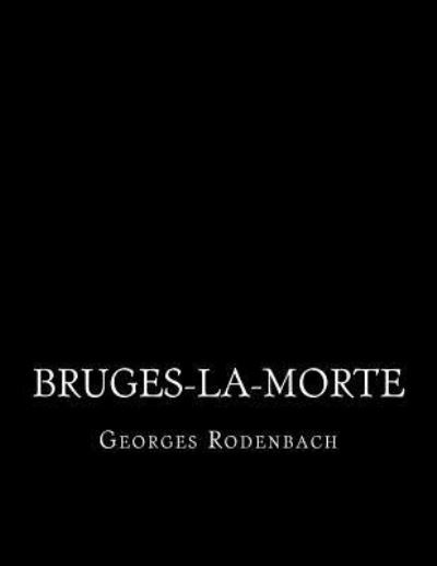 Bruges-la-morte - Georges Rodenbach - Kirjat - Createspace Independent Publishing Platf - 9781530768912 - tiistai 29. maaliskuuta 2016