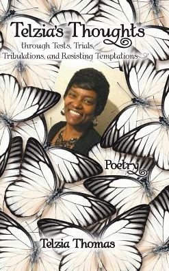 Cover for Telzia Thomas · Telzia's Thoughts through Tests, Trials, Tribulations, and Resisting Temptations (Hardcover bog) (2016)