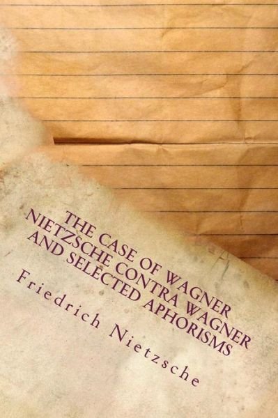 Cover for Friedrich Wilhelm Nietzsche · The Case of Wagner Nietzsche Contra Wagner and Selected Aphorisms (Taschenbuch) (2016)