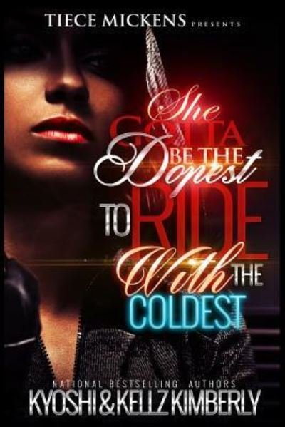 She Gotta Be The Dopest To Ride With The Coldest - Kellz Kimberly - Kirjat - CreateSpace Independent Publishing Platf - 9781535073912 - sunnuntai 3. heinäkuuta 2016