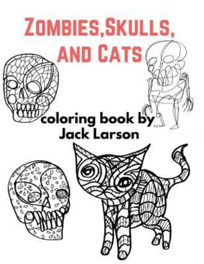 Cover for Jack Larson · Zombies, Skulls, and Cats Coloring Book (Paperback Book) (2016)