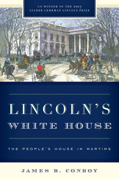 Cover for James B. Conroy · Lincoln's White House: The People's House in Wartime (Paperback Book) (2018)