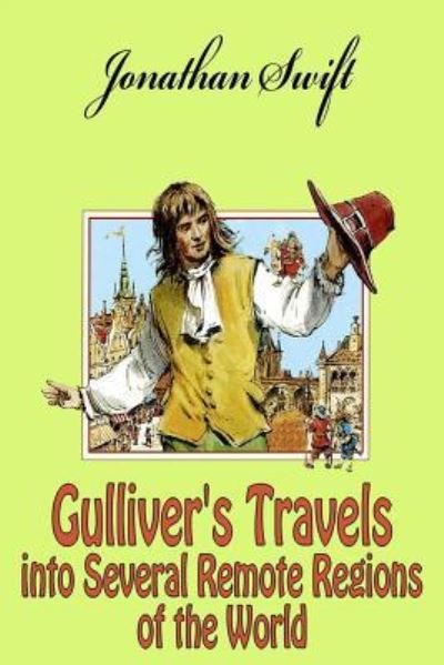 Gulliver's Travels Into Several Remote Regions of the World - Jonathan Swift - Bøker - Createspace Independent Publishing Platf - 9781546666912 - 14. mai 2017