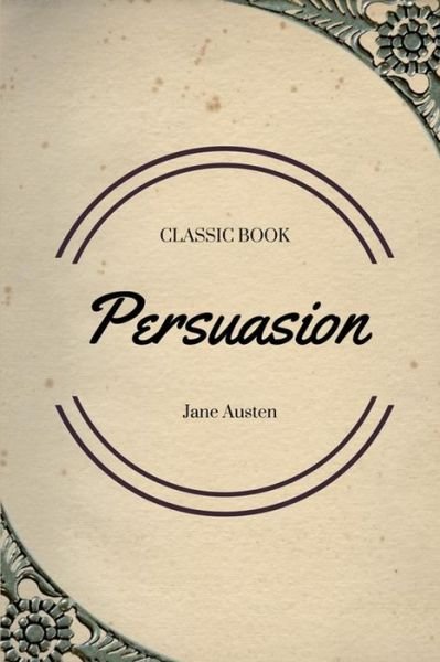Persuasion - Jane Austen - Kirjat - Createspace Independent Publishing Platf - 9781548084912 - keskiviikko 14. kesäkuuta 2017