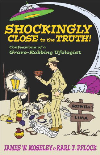 Cover for James W. Moseley · Shockingly Close to the Truth!: Confessions of a Grave-Robbing Ufologist (Innbunden bok) [First edition] (2002)