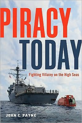 Cover for John C. Payne · Piracy Today: Fighting Villainy on the High Sea (Hardcover Book) (2010)