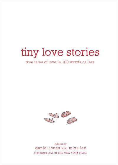 Cover for Daniel Jones · Tiny Love Stories: True Tales of Love in 100 Words or Less (Hardcover bog) (2020)