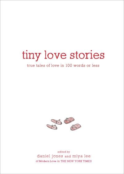 Cover for Daniel Jones · Tiny Love Stories: True Tales of Love in 100 Words or Less (Innbunden bok) (2020)