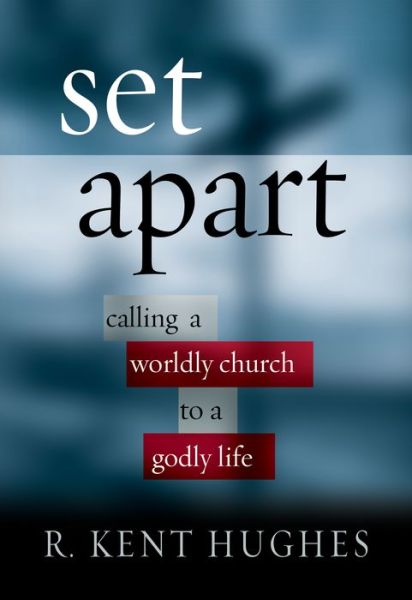 Cover for R. Kent Hughes · Set Apart: Calling a Worldly Church to a Godly Life (Paperback Book) (2003)