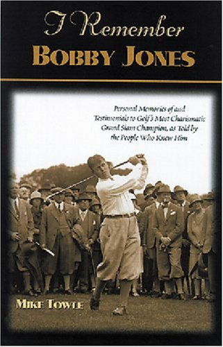 I Remember Bobby Jones: Personal Memories and Testimonials to Golf's Most Charismatic Grand Slam Champion, as Told by the People Who Knew Him - I Remember - Mike Towle - Bøger - Turner Publishing Company - 9781581823912 - 13. maj 2004