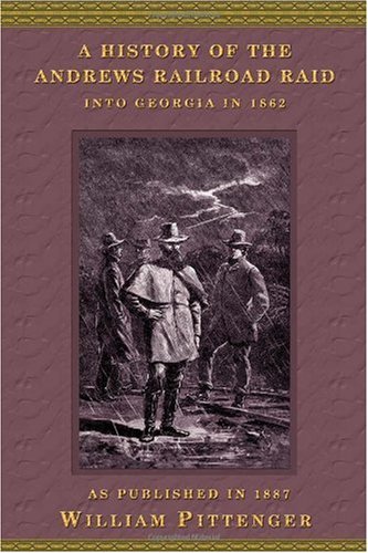 Cover for William Pittenger · A History of the Andrews Railroad Raid into Georgia in 1862 (Hardcover Book) (2001)