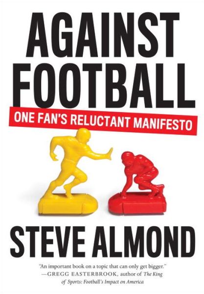 Against Football: One Fan's Reluctant Manifesto - Steve Almond - Books - Melville House Publishing - 9781612194912 - August 18, 2015