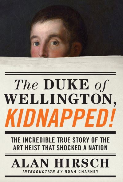 The Duke of Wellington, kidnapped! - Alan Hirsch - Books -  - 9781619025912 - April 12, 2016