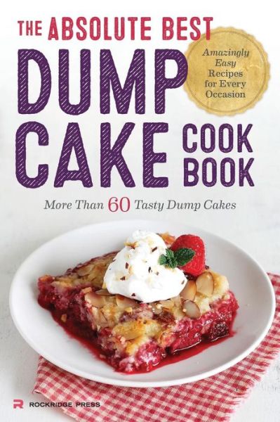 Cover for Rockridge Press · The Absolute Best Dump Cake Cookbook: More Than 60 Tasty Dump Cakes (Paperback Bog) (2014)