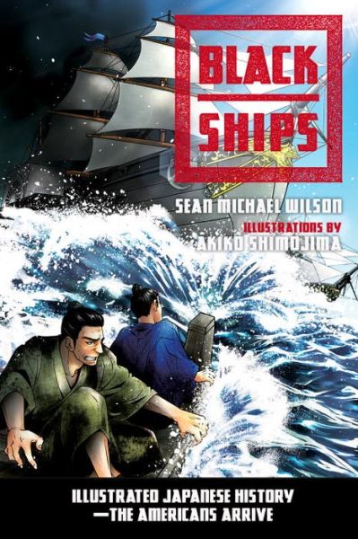 Cover for Sean Michael Wilson · Black Ships: Illustrated Japanese History--The Americans Arrive (Paperback Book) (2017)