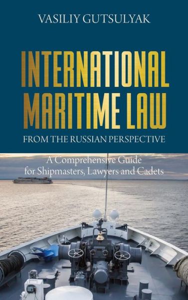 Cover for Vasiliy Gutsulyak · International Maritime Law from the Russian Perspective: A Comprehensive Guide for Shipmasters, Lawyers and Cadets (Book) (2017)