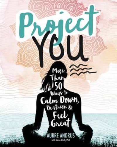 Cover for Aubre Andrus · Project You: More than 50 Ways to Calm Down, de-Stress, and Feel Great (Paperback Book) (2017)