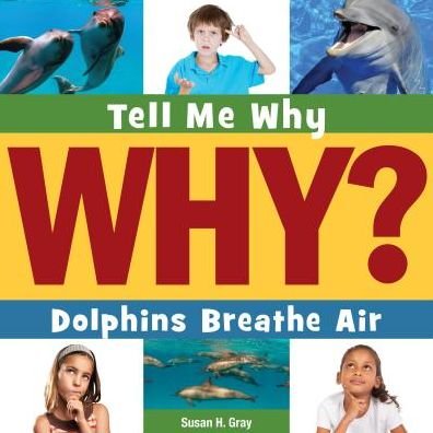 Cover for Susan Heinrichs Gray · Dolphins Breathe Air (Tell Me Why Library) (Hardcover Book) (2015)
