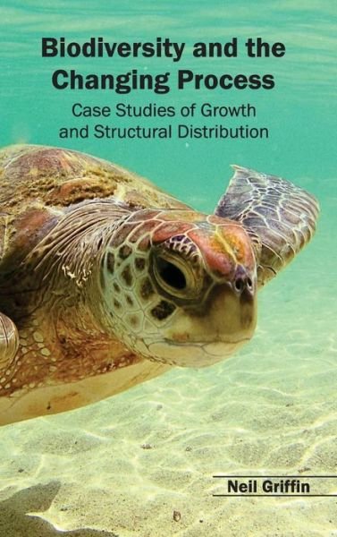 Cover for Neil Griffin · Biodiversity and the Changing Process - Case Studies of Growth and Structural Distribution (Hardcover bog) (2015)